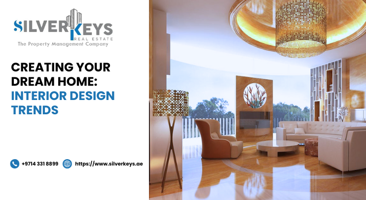 Creating Your Dream Home: Interior Design Trends in Dubai