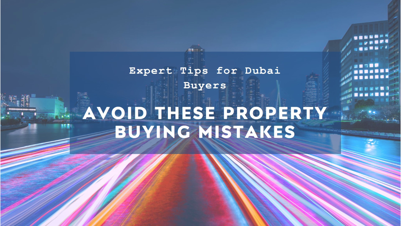 Common Mistakes to Avoid When Buying Property in Dubai