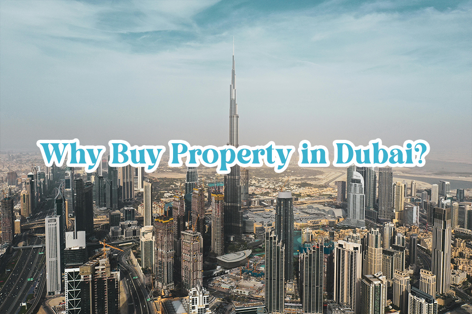 Why Buy Property in Dubai? Your Gateway to a Thriving Investment and Lifestyle